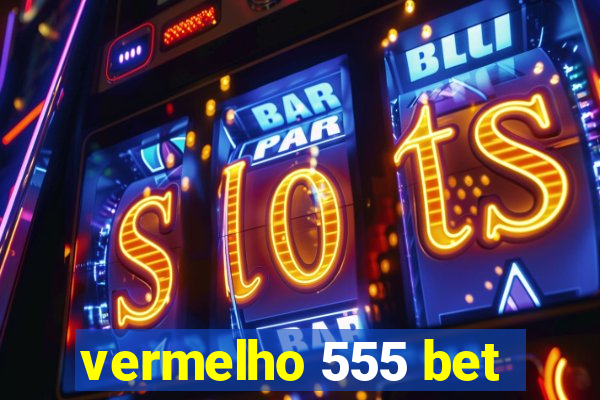 vermelho 555 bet